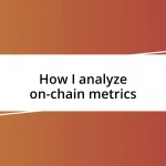 How I analyze on-chain metrics