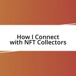 How I Connect with NFT Collectors