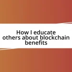 How I educate others about blockchain benefits