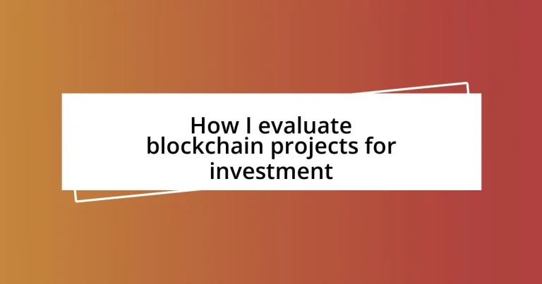 How I evaluate blockchain projects for investment