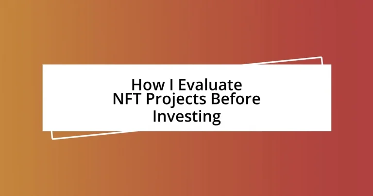 How I Evaluate NFT Projects Before Investing