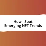 How I Spot Emerging NFT Trends