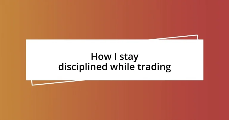 How I stay disciplined while trading