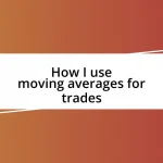 How I use moving averages for trades