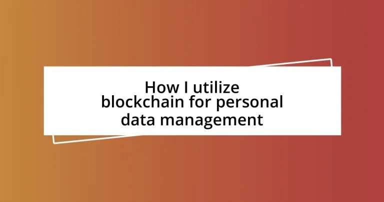 How I utilize blockchain for personal data management