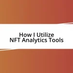 How I Utilize NFT Analytics Tools