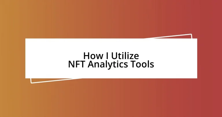 How I Utilize NFT Analytics Tools