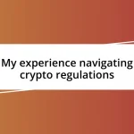 My experience navigating crypto regulations