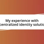 My experience with decentralized identity solutions