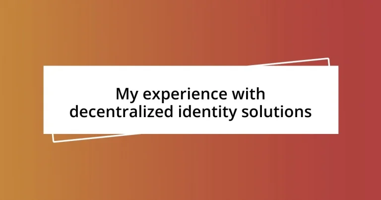 My experience with decentralized identity solutions