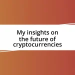 My insights on the future of cryptocurrencies