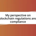 My perspective on blockchain regulations and compliance