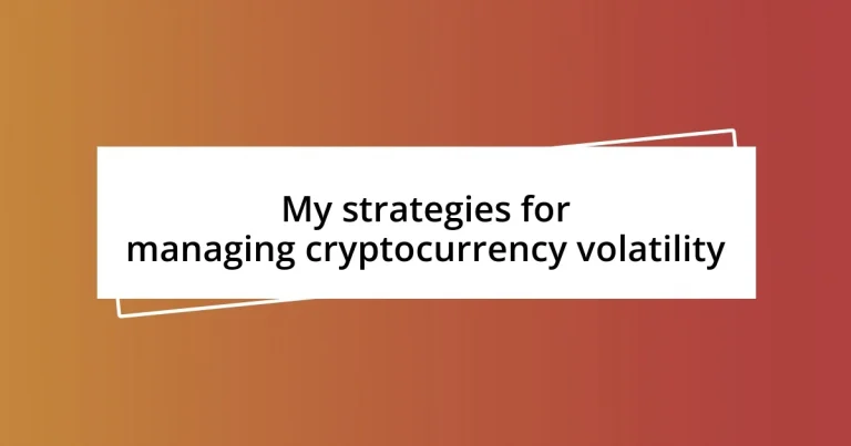 My strategies for managing cryptocurrency volatility