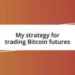 My strategy for trading Bitcoin futures