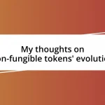 My thoughts on non-fungible tokens’ evolution