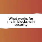 What works for me in blockchain security