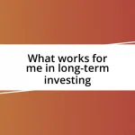 What works for me in long-term investing