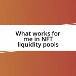 What works for me in NFT liquidity pools