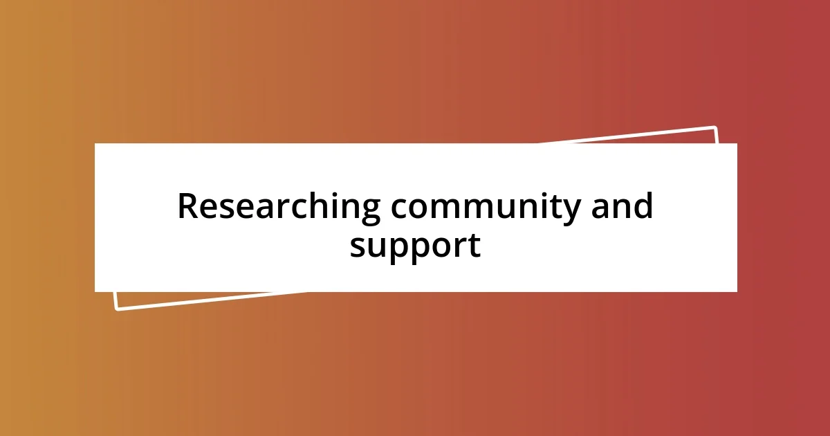 Researching community and support