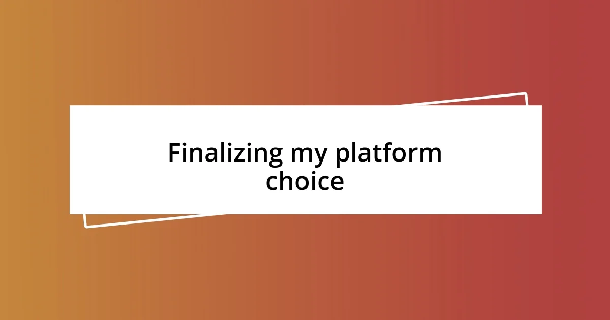 Finalizing my platform choice