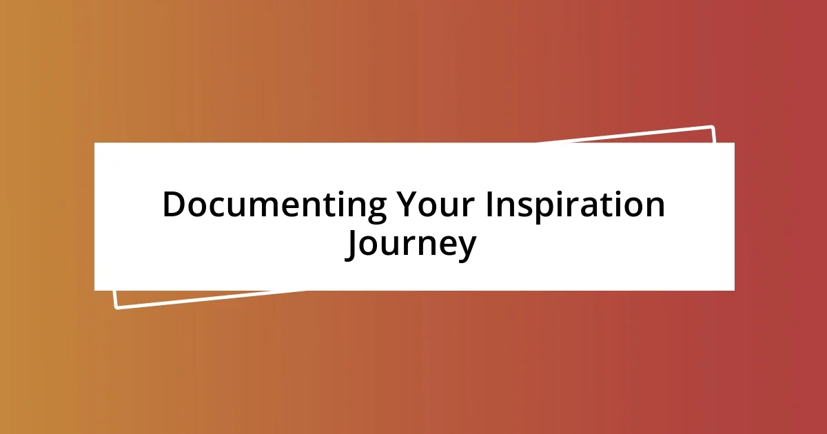 Documenting Your Inspiration Journey