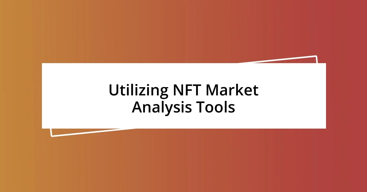 Utilizing NFT Market Analysis Tools