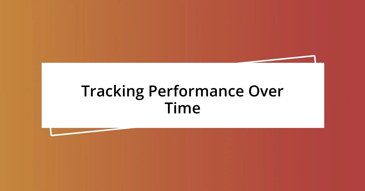 Tracking Performance Over Time