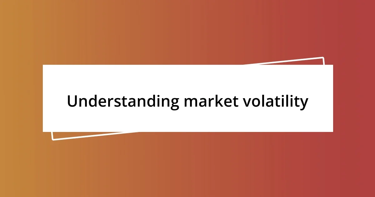 Understanding market volatility