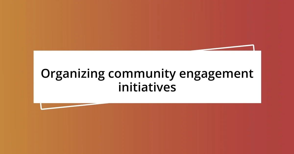 Organizing community engagement initiatives