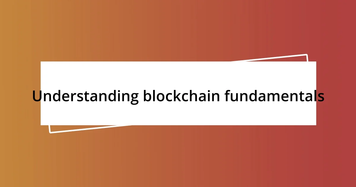 Understanding blockchain fundamentals