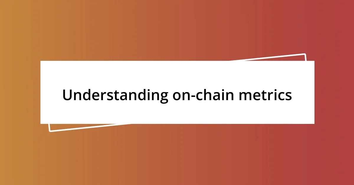 Understanding on-chain metrics