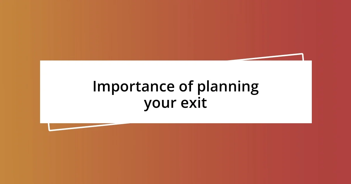 Importance of planning your exit