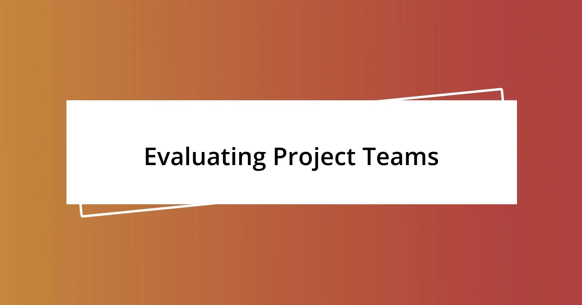 Evaluating Project Teams