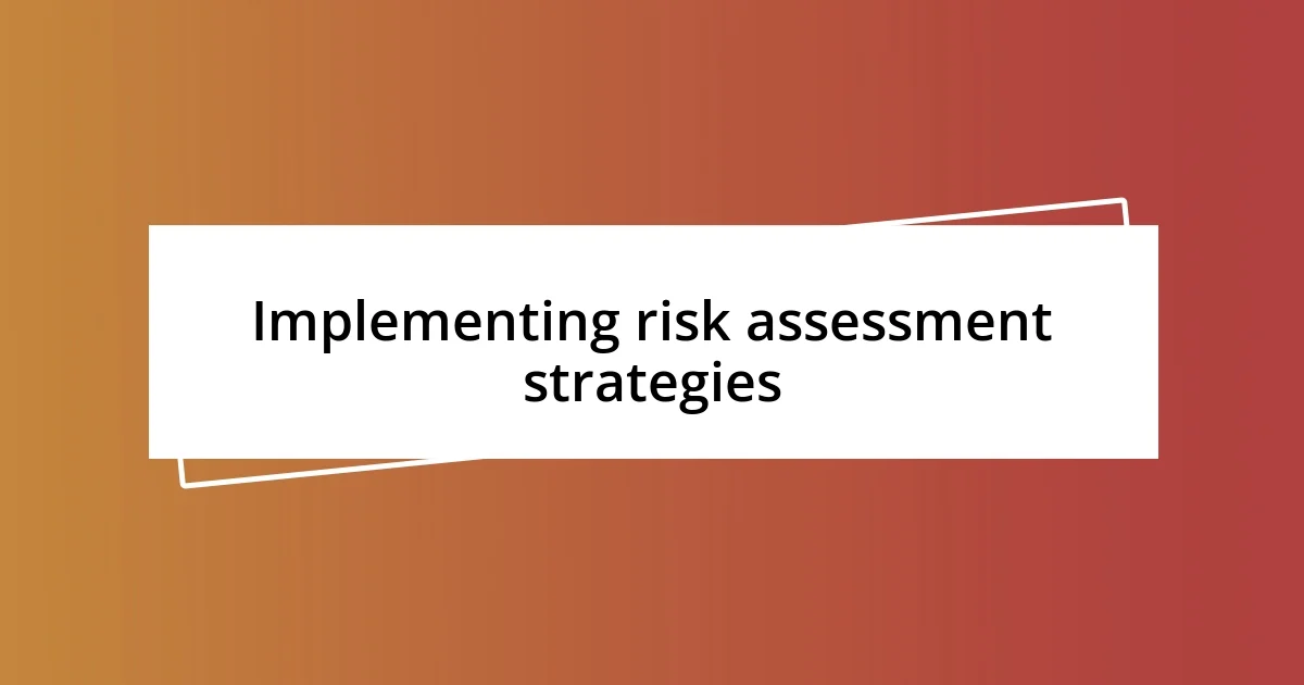 Implementing risk assessment strategies