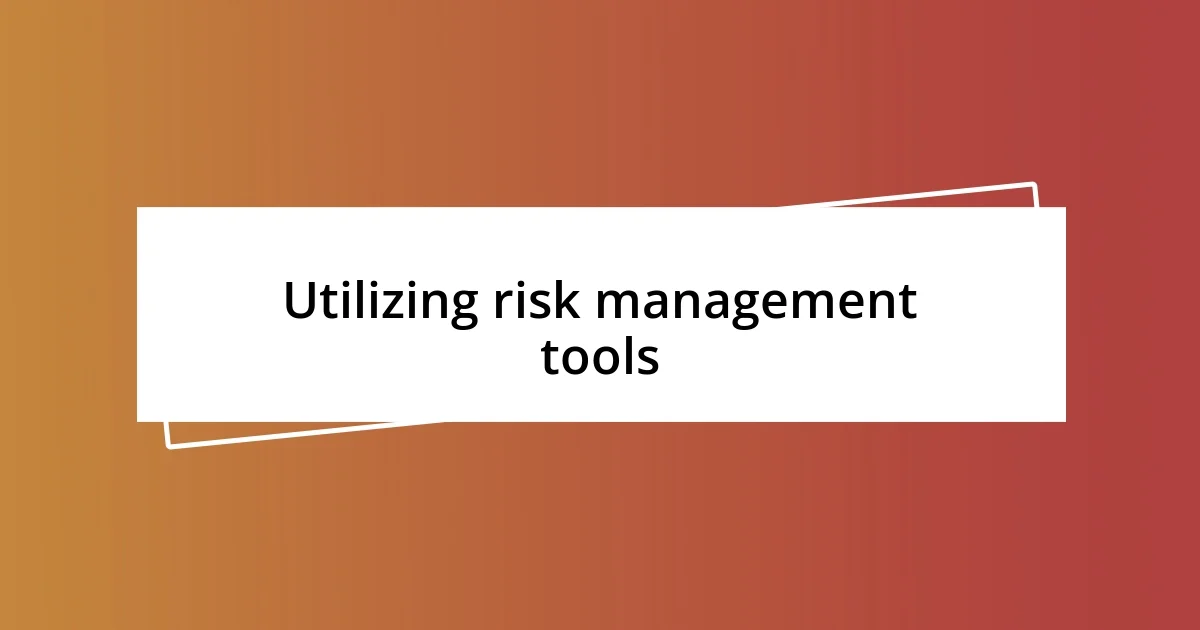 Utilizing risk management tools