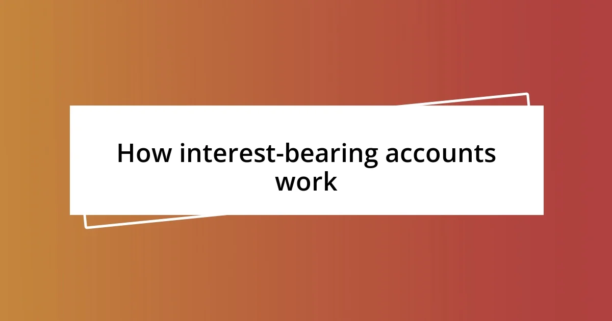 How interest-bearing accounts work