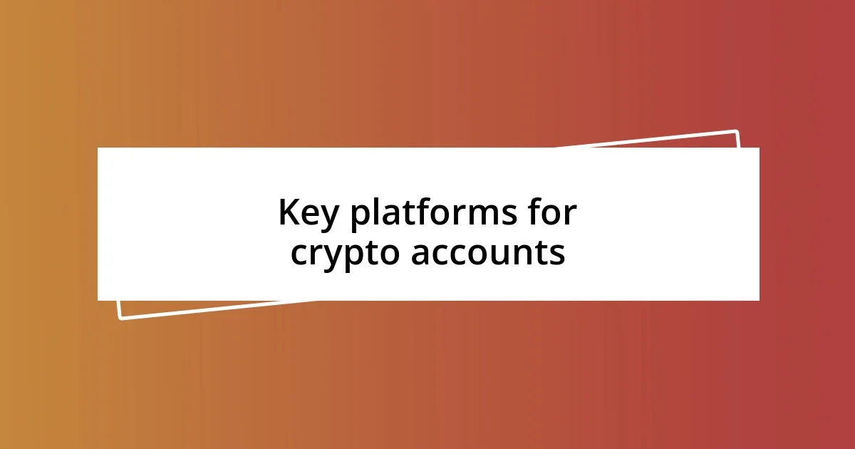 Key platforms for crypto accounts