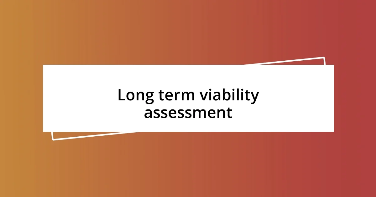 Long term viability assessment