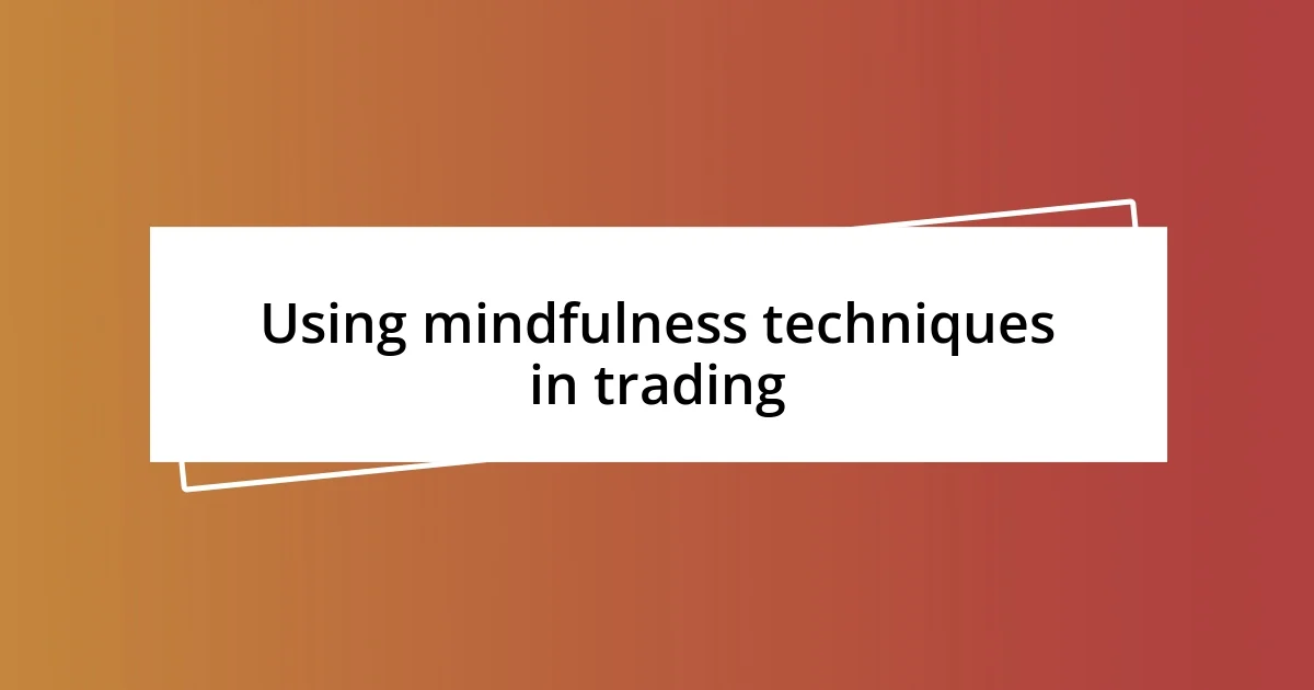 Using mindfulness techniques in trading