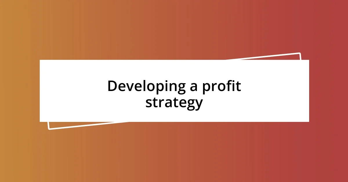 Developing a profit strategy