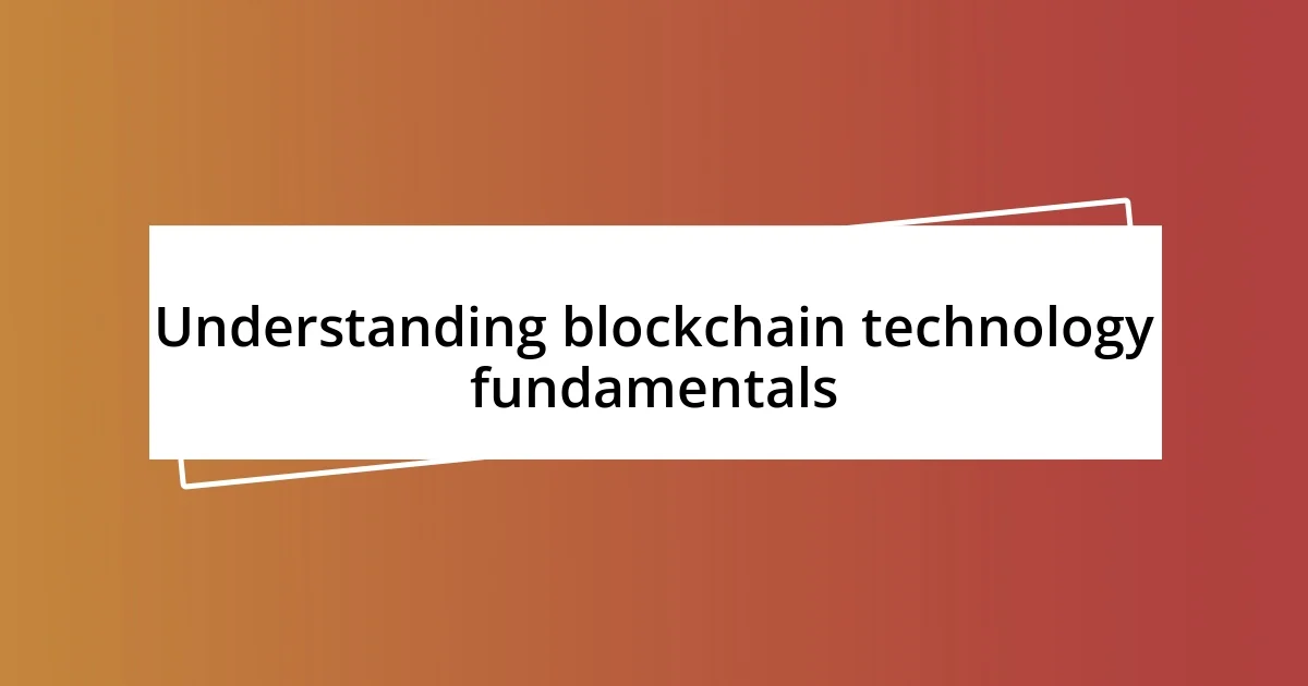 Understanding blockchain technology fundamentals