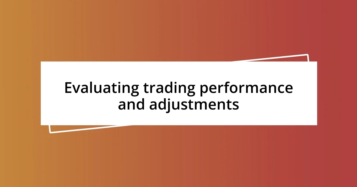 Evaluating trading performance and adjustments