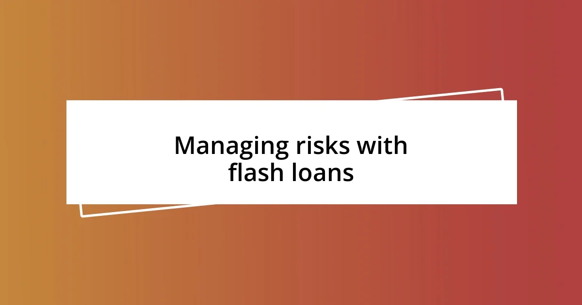 Managing risks with flash loans