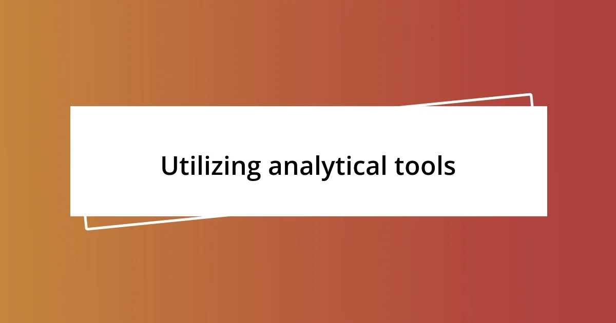 Utilizing analytical tools