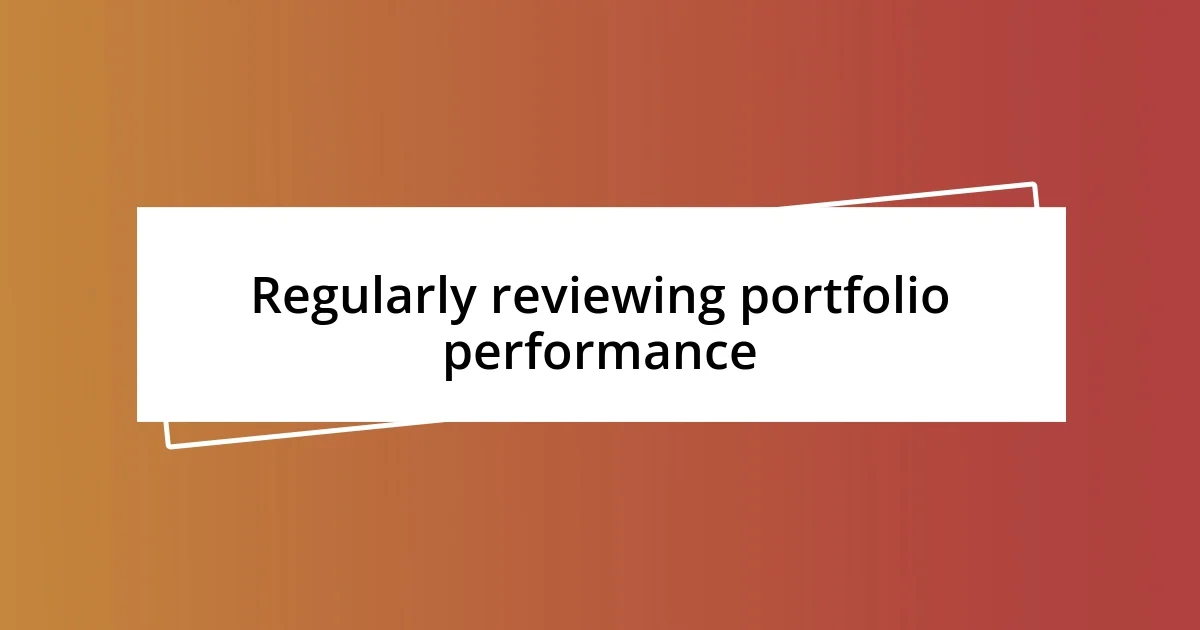 Regularly reviewing portfolio performance