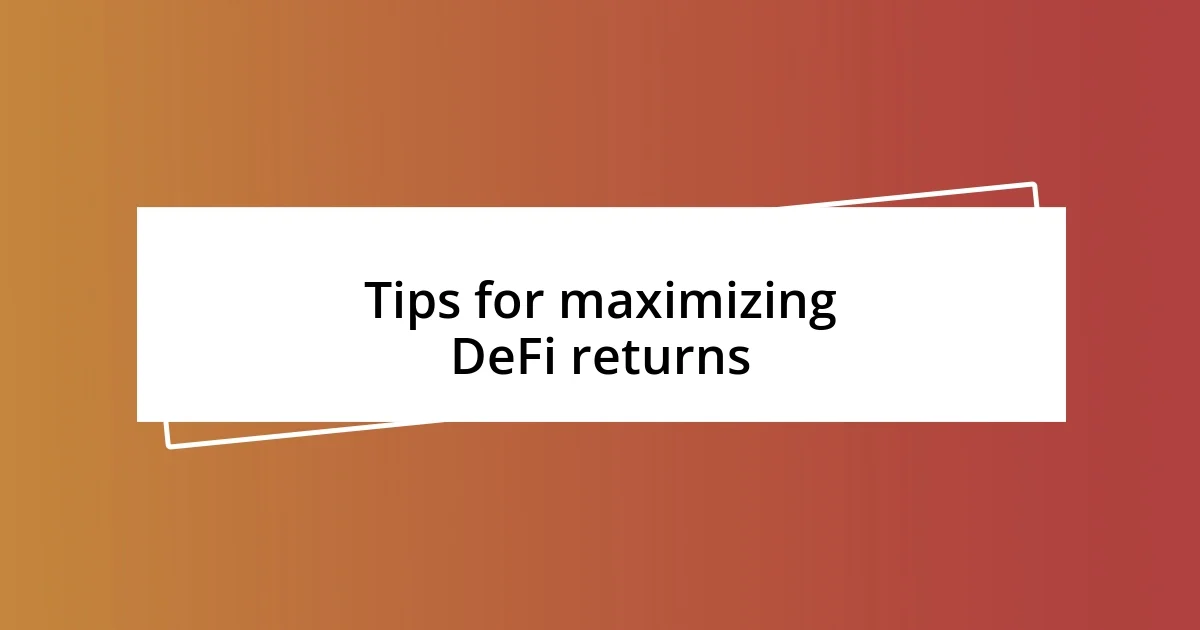 Tips for maximizing DeFi returns