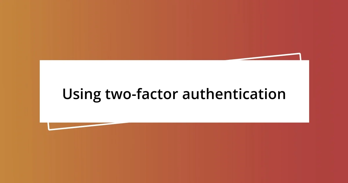 Using two-factor authentication