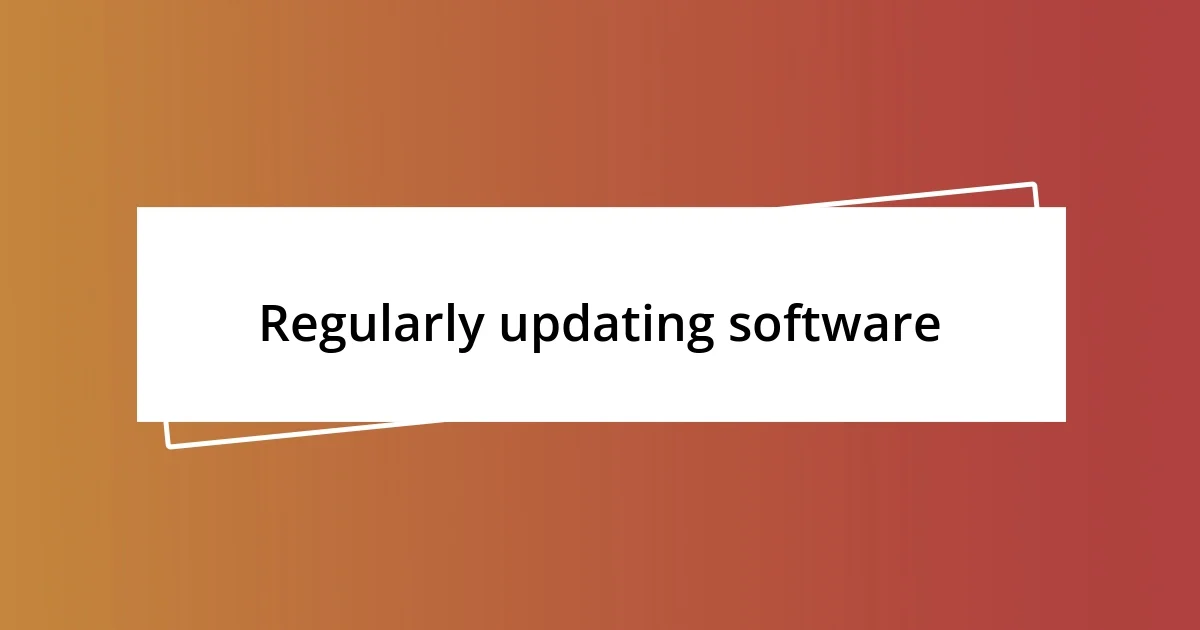 Regularly updating software