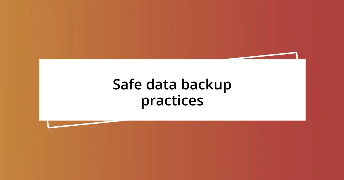 Safe data backup practices