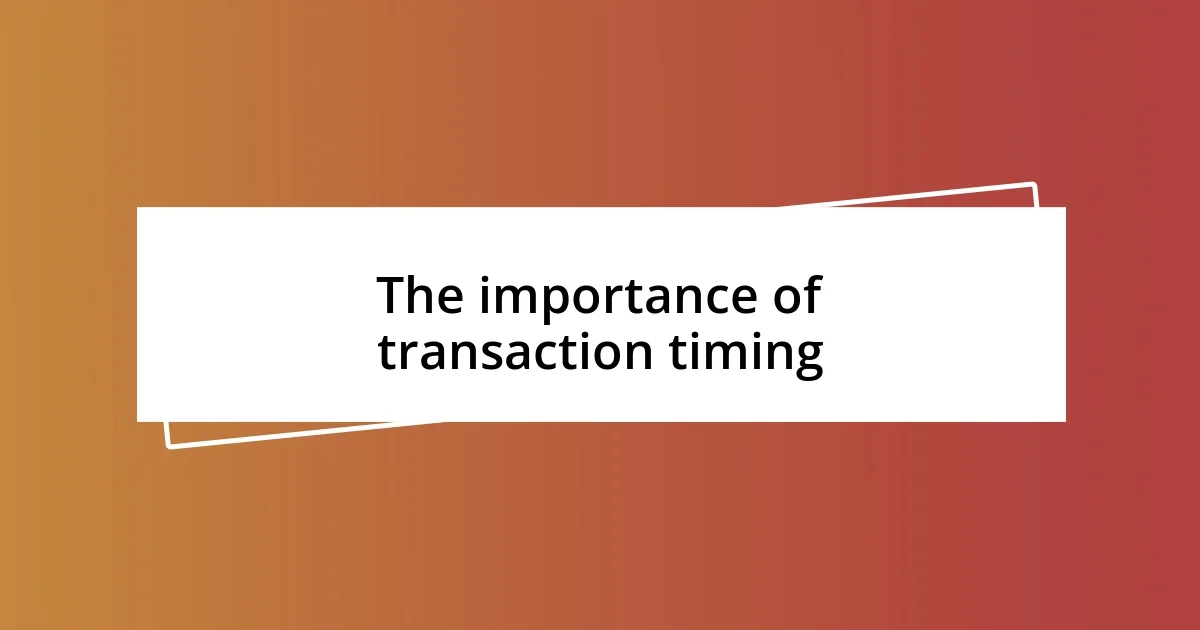 The importance of transaction timing